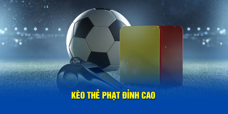 Kèo thẻ phạt đỉnh cao