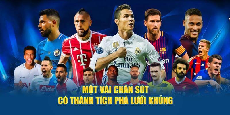 Một vài chân sút có thành tích phá lưới khủng