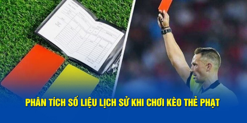 Phân tích số liệu lịch sử khi chơi kèo thẻ phạt