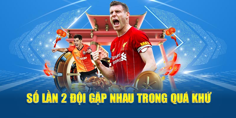 Số lần 2 đội gặp nhau trong quá khứ